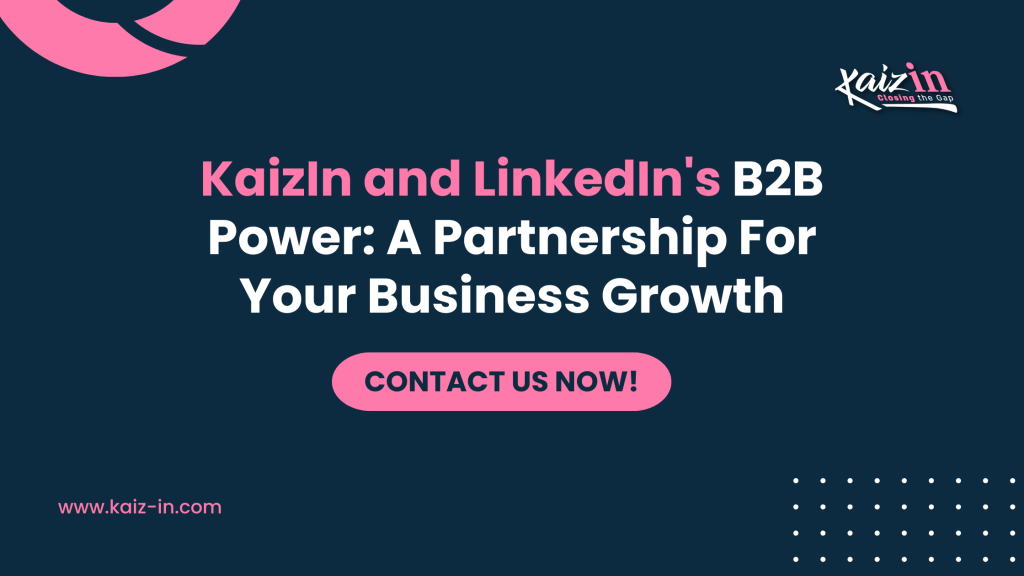 KaizIn and LinkedIn's B2B Power: A Partnership For Your Business Growth